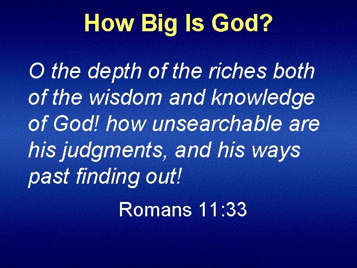 How Big Is God? O the depth of the riches both of the wisdom