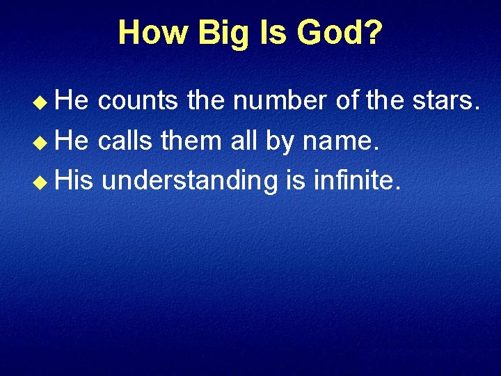 How Big Is God? u He counts the number of the stars. u He
