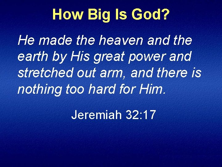 How Big Is God? He made the heaven and the earth by His great