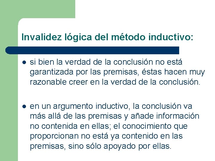 Invalidez lógica del método inductivo: l si bien la verdad de la conclusión no