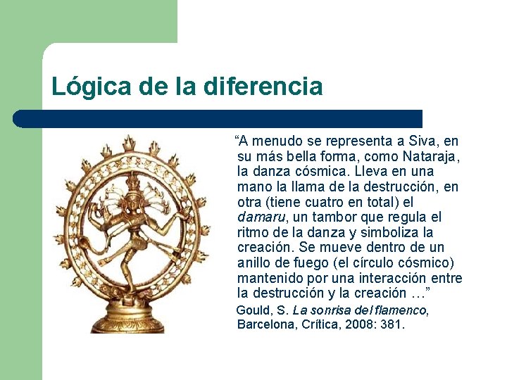 Lógica de la diferencia “A menudo se representa a Siva, en su más bella