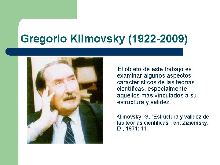 Gregorio Klimovsky (1922 -2009) “El objeto de este trabajo es examinar algunos aspectos característicos