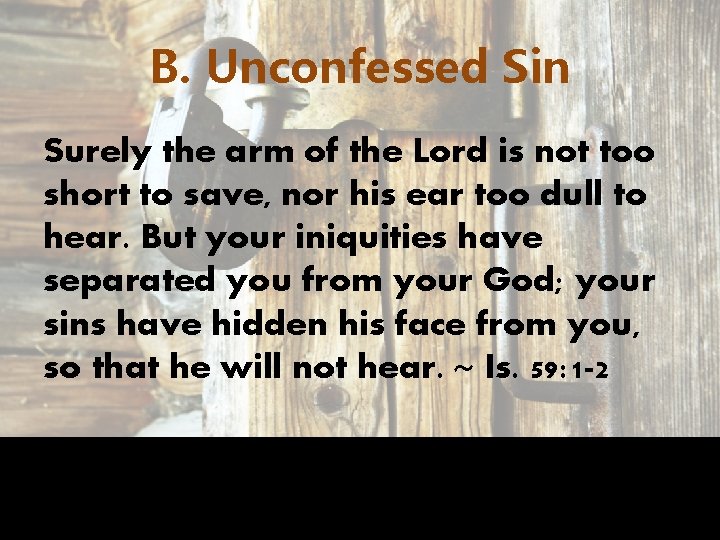 B. Unconfessed Sin Surely the arm of the Lord is not too short to