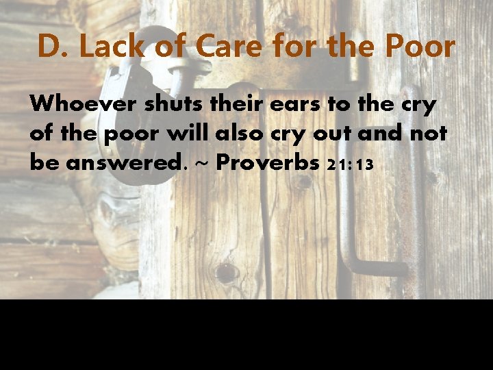 D. Lack of Care for the Poor Whoever shuts their ears to the cry