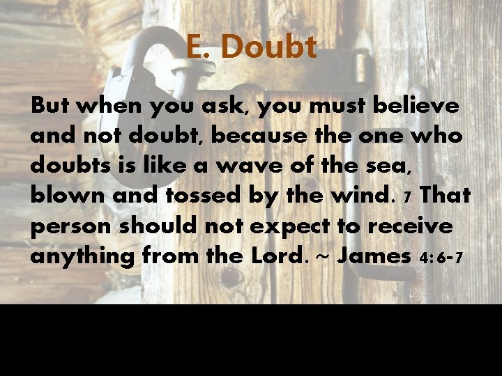 E. Doubt But when you ask, you must believe and not doubt, because the