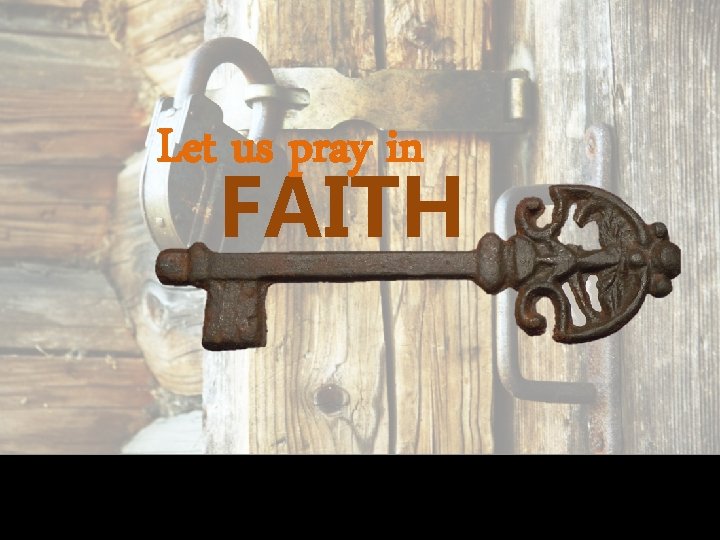 Let us pray in FAITH 