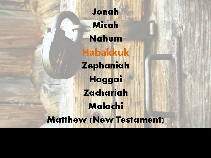 Jonah Micah Nahum Habakkuk Zephaniah Haggai Zachariah Malachi Matthew (New Testament) 