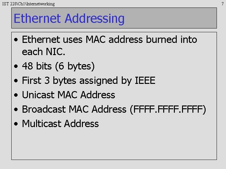 IST 228Ch 1Internetworking Ethernet Addressing • Ethernet uses MAC address burned into each NIC.