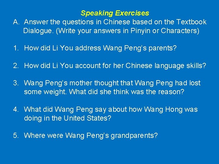 Speaking Exercises A. Answer the questions in Chinese based on the Textbook Dialogue. (Write