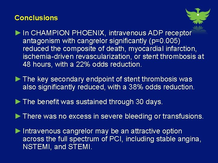 Conclusions ► In CHAMPION PHOENIX, intravenous ADP receptor antagonism with cangrelor significantly (p=0. 005)