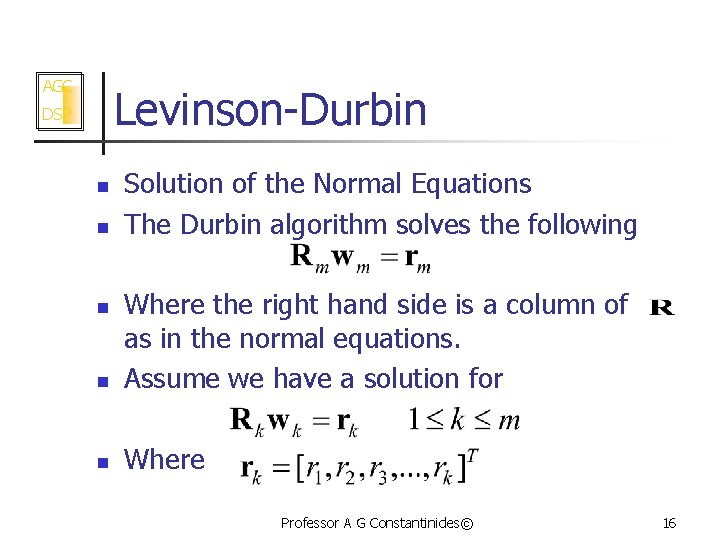 AGC Levinson-Durbin DSP n n Solution of the Normal Equations The Durbin algorithm solves