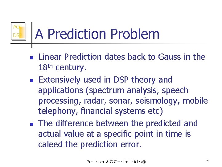 AGC A Prediction Problem DSP n n n Linear Prediction dates back to Gauss