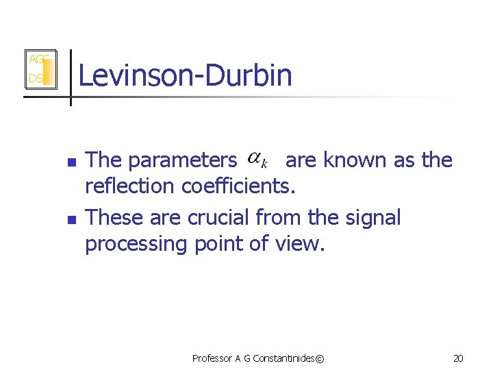 AGC Levinson-Durbin DSP n n The parameters are known as the reflection coefficients. These