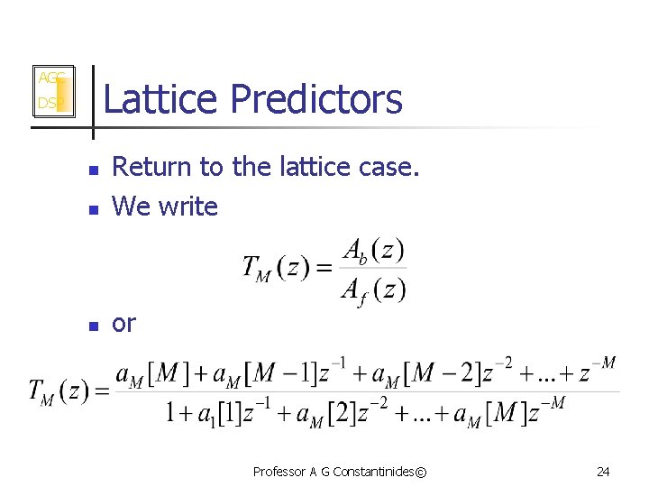 AGC Lattice Predictors DSP n Return to the lattice case. We write n or