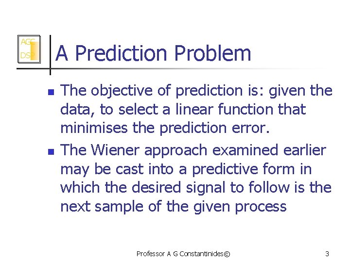 AGC A Prediction Problem DSP n n The objective of prediction is: given the