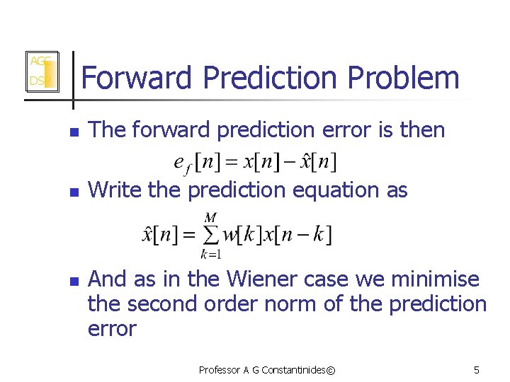 AGC Forward Prediction Problem DSP n The forward prediction error is then n Write