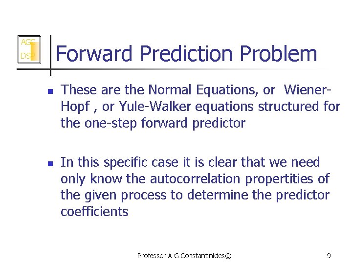 AGC Forward Prediction Problem DSP n n These are the Normal Equations, or Wiener.