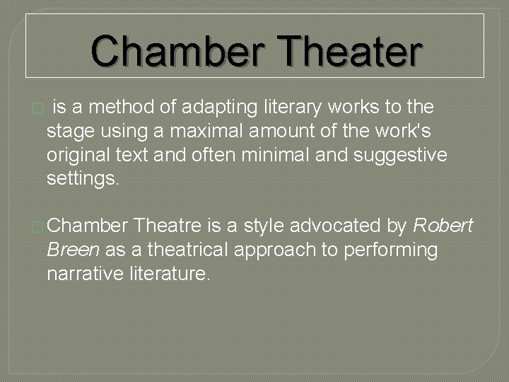 Chamber Theater � is a method of adapting literary works to the stage using