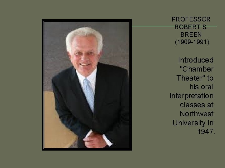 PROFESSOR ROBERT S. BREEN (1909 -1991) Introduced "Chamber Theater" to his oral interpretation classes