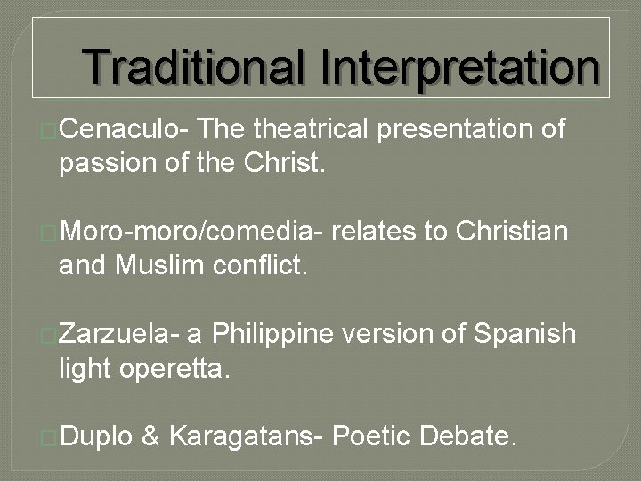 Traditional Interpretation �Cenaculo- The theatrical presentation of passion of the Christ. �Moro-moro/comedia- relates to