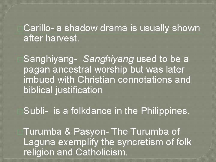 �Carillo- a shadow drama is usually shown after harvest. �Sanghiyang- Sanghiyang used to be