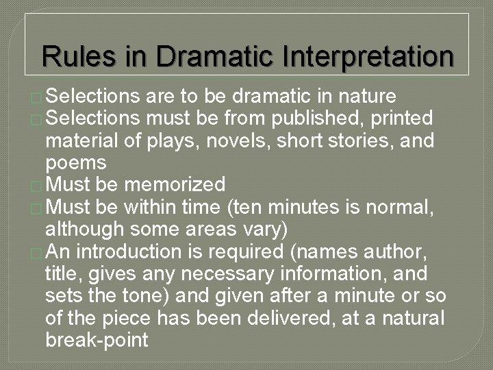 Rules in Dramatic Interpretation � Selections are to be dramatic in nature � Selections