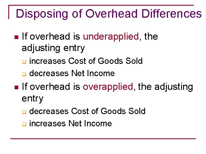 Disposing of Overhead Differences n If overhead is underapplied, the adjusting entry q q