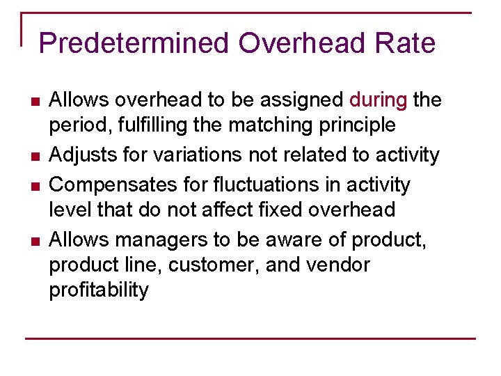 Predetermined Overhead Rate n n Allows overhead to be assigned during the period, fulfilling