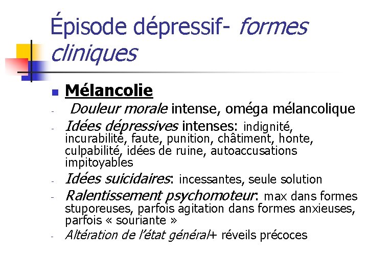 Épisode dépressif- formes cliniques n - - - Mélancolie Douleur morale intense, oméga mélancolique
