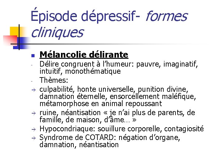 Épisode dépressif- formes cliniques n Mélancolie délirante Délire congruent à l’humeur: pauvre, imaginatif, intuitif,