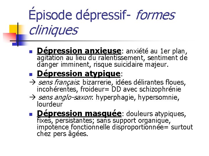 Épisode dépressif- formes cliniques n Dépression anxieuse: anxiété au 1 er plan, agitation au