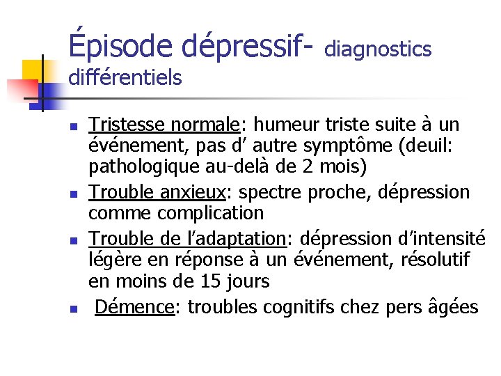 Épisode dépressif- diagnostics différentiels n n Tristesse normale: humeur triste suite à un événement,