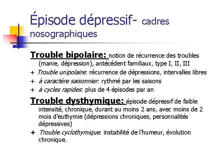 Épisode dépressif- cadres nosographiques Trouble bipolaire: notion de récurrence des troubles (manie, dépression), antécédent