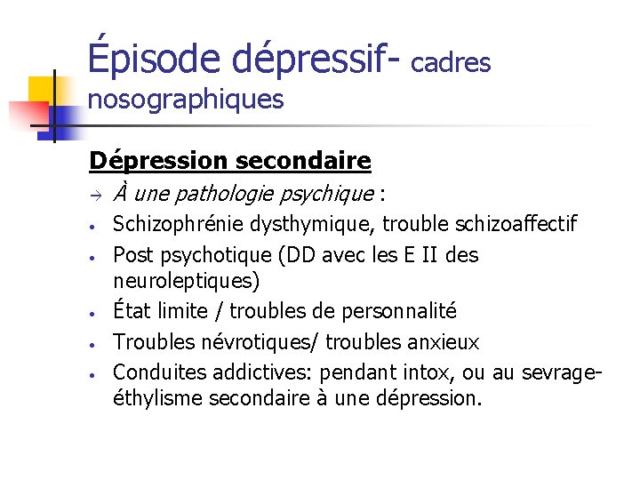 Épisode dépressif- cadres nosographiques Dépression secondaire • • • À une pathologie psychique :