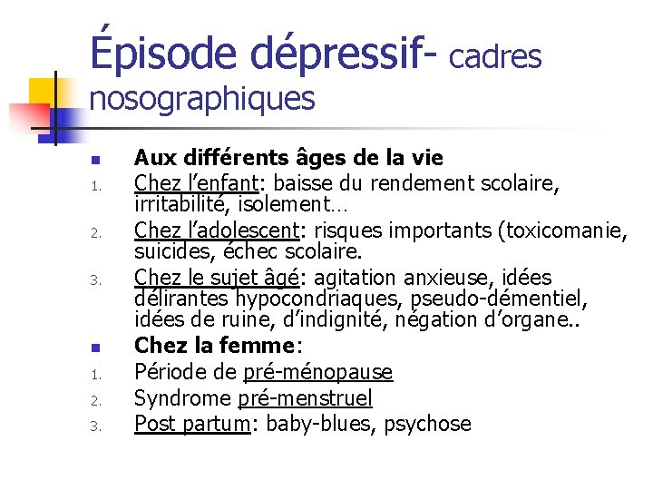 Épisode dépressif- cadres nosographiques n 1. 2. 3. Aux différents âges de la vie