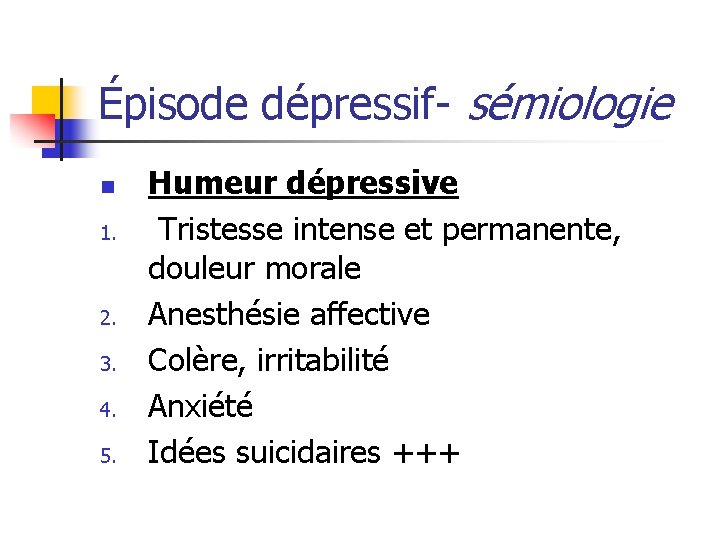 Épisode dépressif- sémiologie n 1. 2. 3. 4. 5. Humeur dépressive Tristesse intense et