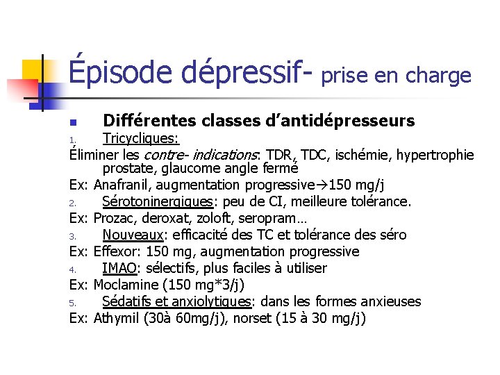 Épisode dépressif- prise en charge n Différentes classes d’antidépresseurs Tricycliques: Éliminer les contre- indications: