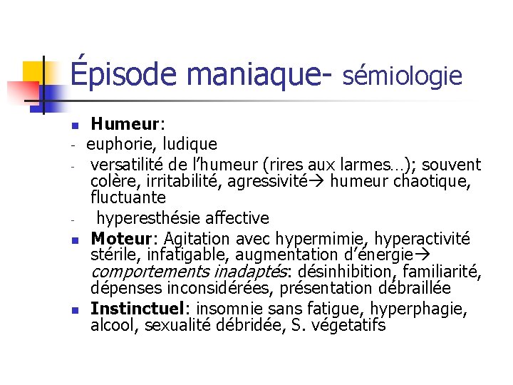 Épisode maniaque- sémiologie Humeur: - euphorie, ludique - versatilité de l’humeur (rires aux larmes…);
