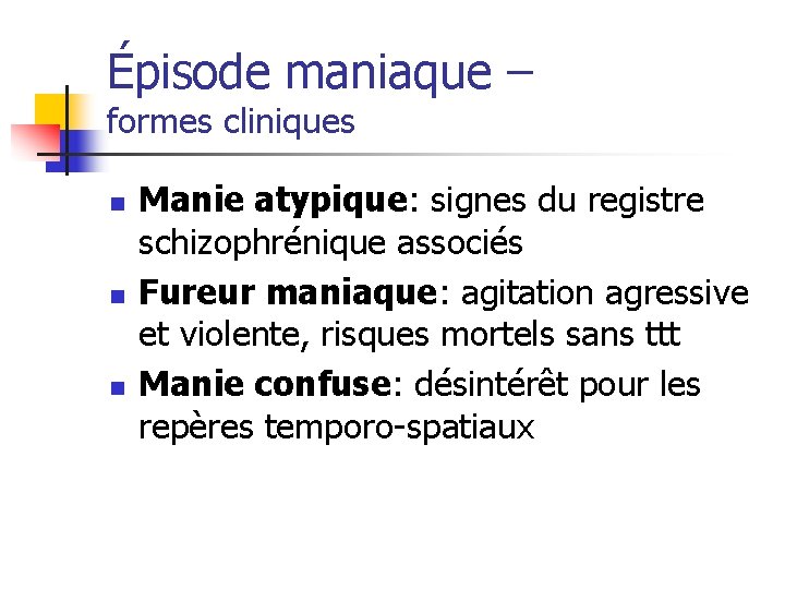 Épisode maniaque – formes cliniques n n n Manie atypique: signes du registre schizophrénique