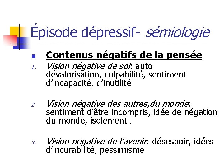 Épisode dépressif- sémiologie n Contenus négatifs de la pensée 1. Vision négative de soi: