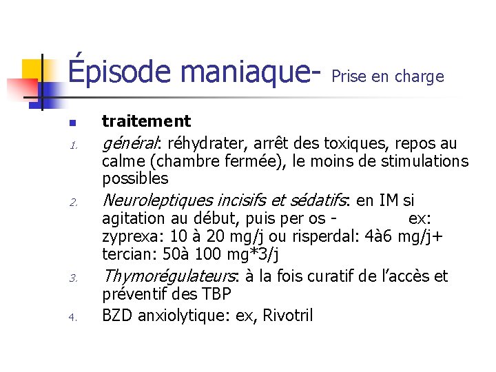 Épisode maniaque- Prise en charge n 1. 2. 3. 4. traitement général: réhydrater, arrêt