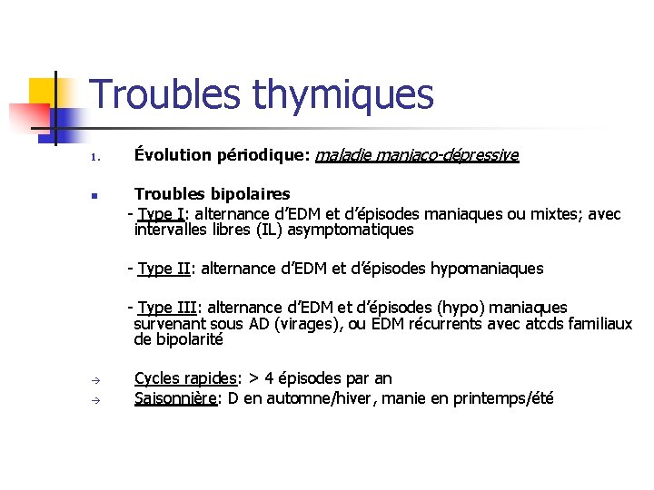 Troubles thymiques 1. Évolution périodique: maladie maniaco-dépressive Troubles bipolaires - Type I: alternance d’EDM