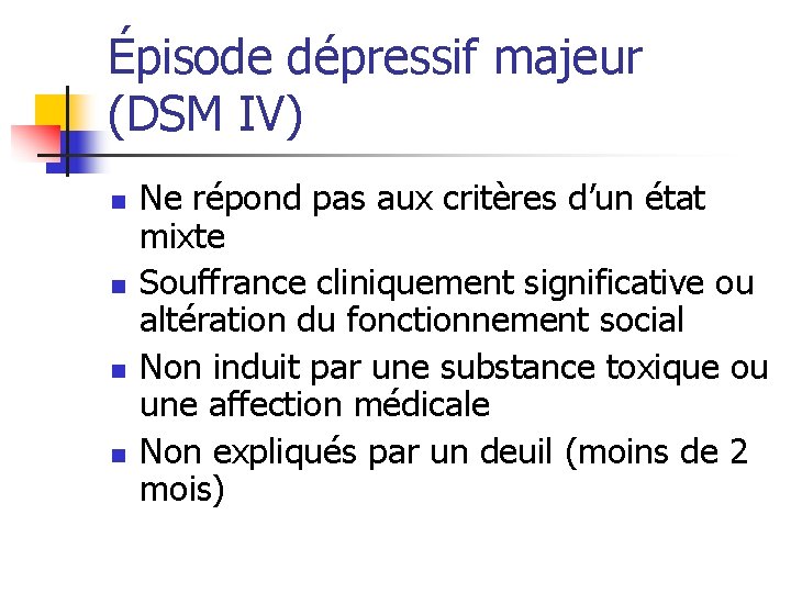 Épisode dépressif majeur (DSM IV) n n Ne répond pas aux critères d’un état