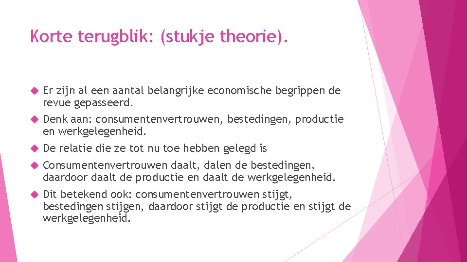 Korte terugblik: (stukje theorie). Er zijn al een aantal belangrijke economische begrippen de revue