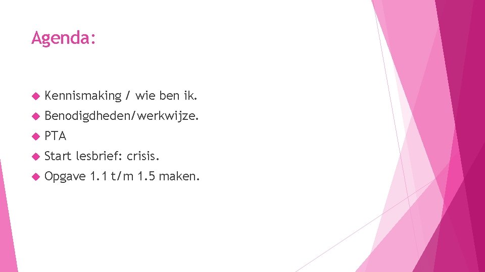 Agenda: Kennismaking / wie ben ik. Benodigdheden/werkwijze. PTA Start lesbrief: crisis. Opgave 1. 1