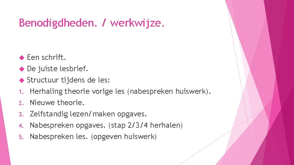 Benodigdheden. / werkwijze. Een schrift. De juiste lesbrief. Structuur tijdens de les: 1. Herhaling