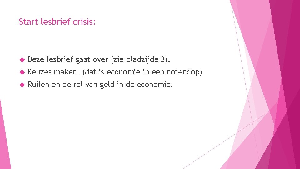 Start lesbrief crisis: Deze lesbrief gaat over (zie bladzijde 3). Keuzes maken. (dat is