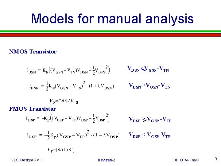Models for manual analysis NMOS Transistor VDSN <VGSN-VTN VDSN >VGSN-VTN KN=(W/L)K’N PMOS Transistor VDSP