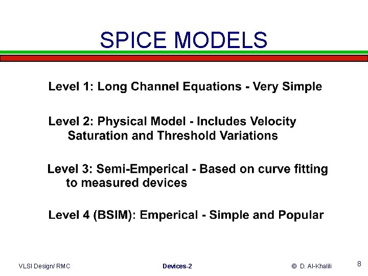 SPICE MODELS VLSI Design/ RMC Devices-2 © D. Al-Khalili 8 