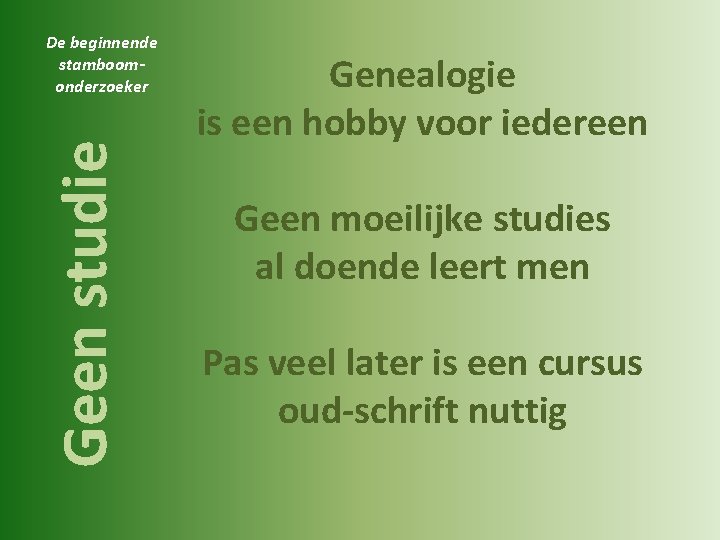 Geen studie De beginnende stamboomonderzoeker Genealogie is een hobby voor iedereen Geen moeilijke studies